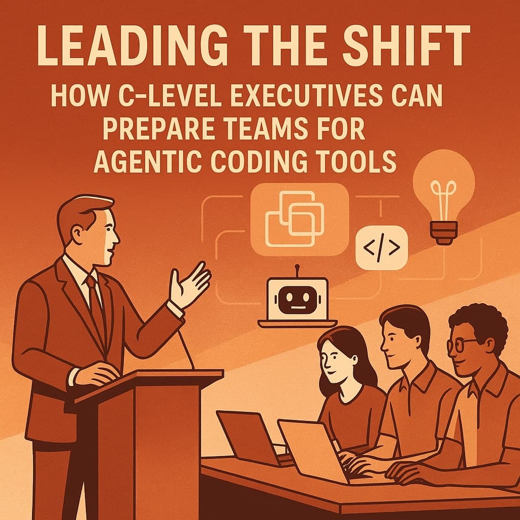 Leading the Shift: How C-Level Executives Can Prepare Teams for Agentic Coding Tools